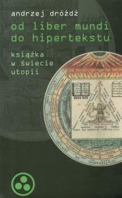 Okładka książki Od liber mundi do hipertekstu. Książka w świecie utopii