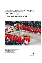 Okładka książki Odchodzenie Jana Pawła II do Domu Ojca w polskich mediach