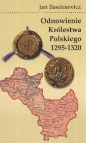 Okładka książki Odnowienie królestwa polskiego 1295 - 1320