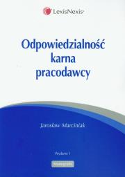Odpowiedzialność karna pracodawcy. Autor: Marciniak Jarosław. Dadada.pl Okładka książki Odpowiedzialność karna pracodawcy