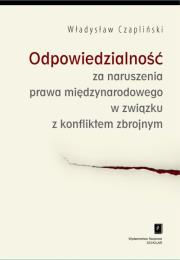 Odpowiedzialność za naruszenia prawa międzynarodowego w związku z konfliktem zbrojnym. Autor: Czapliński Władysław. Dadada.pl Okładka książki Odpowiedzialność za naruszenia prawa międzynarodowego w związku z konfliktem zbrojnym