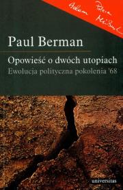 Okładka książki Opowieść o dwóch utopiach Ewolucja polityczna pokolenia '68