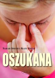 Oszukana. Autor: Smith Sarah, Snell Kate. Dadada.pl Okładka książki Oszukana
