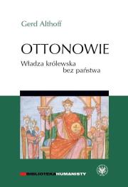 Ottonowie Władza królewska bez państwa. Autor: Althoff Gerd. Dadada.pl Okładka książki Ottonowie Władza królewska bez państwa