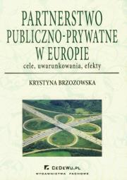 Partnerstwo publiczno-prywatne w Europie. Autor: Brzozowska Krystyna. Dadada.pl Okładka książki Partnerstwo publiczno-prywatne w Europie