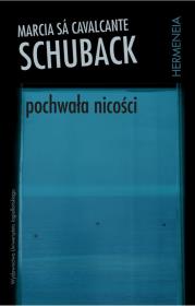 Pochwała nicości. Autor: Schuback Marcia Sa Cavalcante. Dadada.pl Okładka książki Pochwała nicości