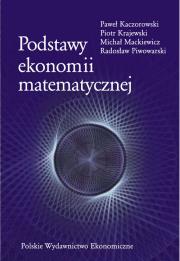 Podstawy ekonomii matematycznej. Autor: Kaczorowski Paweł, Krajewski Piotr, Mackiewicz Michał, Piwowarski Radosław. Dadada.pl Okładka książki Podstawy ekonomii matematycznej