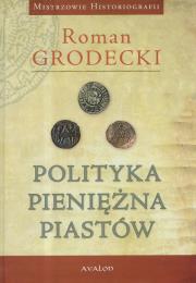 Polityka pieniężna Piastów. Autor: Grodecki Roman. Dadada.pl Okładka książki Polityka pieniężna Piastów