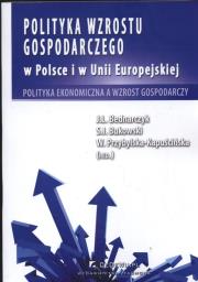 Polityka wzrostu gospodarczego w Polsce i w Unii Europejskiej. Autor: Bednarczyk J., Bukowski Sławomir Ireneusz, Kapuścińska-Przybylska W.. Dadada.pl Okładka książki Polityka wzrostu gospodarczego w Polsce i w Unii Europejskiej