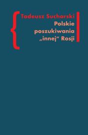Polskie poszukiwania innej Rosji. Autor: Sucharski Tadeusz. Dadada.pl Okładka książki Polskie poszukiwania innej Rosji