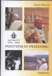 Pontyfikat przełomu Jan Paweł II 1978 - 2005. Autor: Skoczek Tadeusz. Dadada.pl Okładka książki Pontyfikat przełomu Jan Paweł II 1978 - 2005