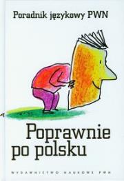Poprawnie po polsku Poradnik językowy PWN. Autor: Kubiak-Sokół Aleksandra. Dadada.pl Okładka książki Poprawnie po polsku Poradnik językowy PWN
