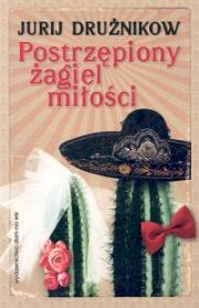 Postrzępiony żagiel miłości. Autor: Drużnikow Jurij. Dadada.pl Okładka książki Postrzępiony żagiel miłości