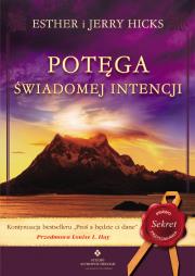 Potęga świadomej intencji. Autor: Esther Hicks, Jerry Hicks. Dadada.pl Okładka książki Potęga świadomej intencji