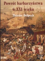 Powrót barbarzyństwa w XXI wieku. Autor: Delpech Therese. Dadada.pl Okładka książki Powrót barbarzyństwa w XXI wieku