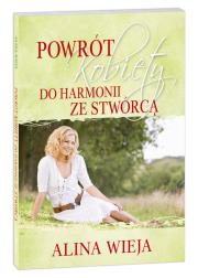 Powrót kobiety do harmonii ze Stwórcą. Autor: Alina Wieja. Dadada.pl Okładka książki Powrót kobiety do harmonii ze Stwórcą