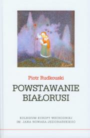 Powstawanie Białorusi. Autor: Rudkouski Piotr. Dadada.pl Okładka książki Powstawanie Białorusi