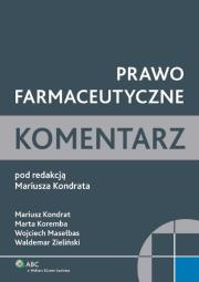 Prawo farmaceutyczne Komentarz. Autor: Kondrat Mariusz, Koremba Marta, Masełbas Wojciech, Zieliński Waldemar. Dadada.pl Okładka książki Prawo farmaceutyczne Komentarz