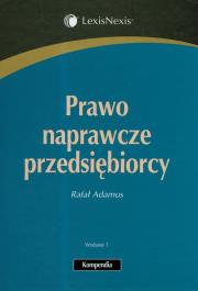 Prawo naprawcze przedsiębiorcy. Autor: Adamus Rafał. Dadada.pl Okładka książki Prawo naprawcze przedsiębiorcy