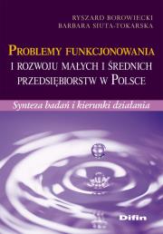 Problemy funkcjonowania i rozwoju małych i średnich przedsiębiorstw w Polsce. Autor: Borowiecki Ryszard, Siuta-Tokarska Barbara. Dadada.pl Okładka książki Problemy funkcjonowania i rozwoju małych i średnich przedsiębiorstw w Polsce