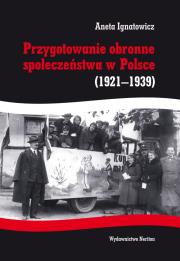 Przygotowanie obronne społeczeństwa w Polsce 1921-1939. Autor: Ignatowicz Aneta. Dadada.pl Okładka książki Przygotowanie obronne społeczeństwa w Polsce 1921-1939
