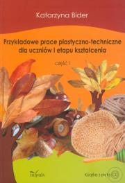 Przykładowe prace plastyczno-techniczne dla uczniów I etapu kształcenia część 1 z płytą CD. Autor: Katarzyna Bider. Dadada.pl Okładka książki Przykładowe prace plastyczno-techniczne dla uczniów I etapu kształcenia część 1 z płytą CD