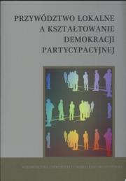 Przywództwo lokalne a kształtowanie demokracji partycypacyjnej. Autor: Michałowski Stanisław, Kuć Czajkowska Katarzyna. Dadada.pl Okładka książki Przywództwo lokalne a kształtowanie demokracji partycypacyjnej