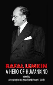 Rafał Lemkin A Hero of Humankind. Autor: Agnieszka Bieńczyk-Missala (red.), Sławomir Dębski (red.). Dadada.pl Okładka książki Rafał Lemkin A Hero of Humankind