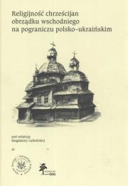Opakowanie Religijność chrześcijan obrządku wschodniego na pograniczu polsko ukraińskim