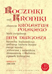 Okładka książki Roczniki czyli Kroniki sławnego Królestwa Polskiego Księga 9 lata 1300 - 1370