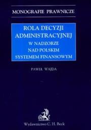 Okładka książki Rola decyzji administracyjnej w nadzorze nad polskim systemem finansowym