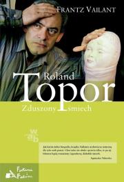 Roland Topor. Zduszony uśmiech. Autor: Vaillant Frantz. Dadada.pl Okładka książki Roland Topor. Zduszony uśmiech
