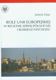 Okładka książki Role Unii Europejskiej w regionie Afryki Północnej i Bliskiego Wschodu