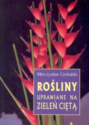 Rośliny uprawiane na zieleń ciętą. Autor: Mieczysław Czekalski. Dadada.pl Okładka książki Rośliny uprawiane na zieleń ciętą