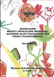 Rozwijanie wiedzy społeczno moralnej uczniów klas początkowych przez filozofowanie. Autor: Buła Anna. Dadada.pl Okładka książki Rozwijanie wiedzy społeczno moralnej uczniów klas początkowych przez filozofowanie
