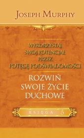 Rozwiń swoje życie duchowe. Autor: Joseph Murphy. Dadada.pl Okładka książki Rozwiń swoje życie duchowe