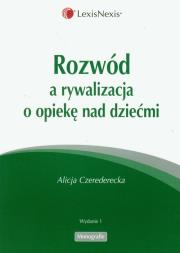 Rozwód a rywalizaca o opiekę nad dziećmi. Autor: Czerederecka Alicja. Dadada.pl Okładka książki Rozwód a rywalizaca o opiekę nad dziećmi
