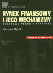 Rynek finansowy i jego mechanizmy Podstawy teorii i praktyki. Autor: Dębski Wiesław. Dadada.pl Okładka książki Rynek finansowy i jego mechanizmy Podstawy teorii i praktyki