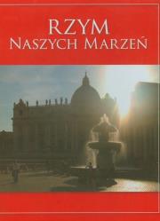 Rzym naszych marzeń. Autor: Bogdanowicz Stanisław, Czyż-Mańkowska Agnieszka. Dadada.pl Okładka książki Rzym naszych marzeń