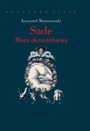 Sade Msza okrucieństwa. Autor: Matuszewski Krzysztof. Dadada.pl Okładka książki Sade Msza okrucieństwa