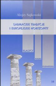 Sarmackie tradycje i europejskie horyzonty. Autor: Sajkowski Alojzy. Dadada.pl Okładka książki Sarmackie tradycje i europejskie horyzonty