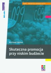 Skuteczna promocja przy niskim budżecie. Autor: Bohm Michael. Dadada.pl Okładka książki Skuteczna promocja przy niskim budżecie