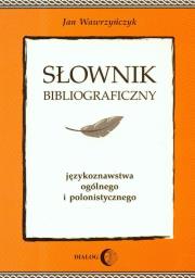 Słownik bibliograficzny językoznawstwa ogólnego i polonistycznego. Autor: Wawrzyńczyk Jan. Dadada.pl Okładka książki Słownik bibliograficzny językoznawstwa ogólnego i polonistycznego