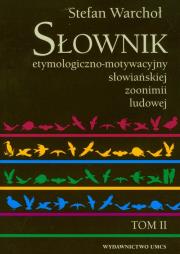 Słownik etymologiczno-motywacyjny słowiańkiej zoonimii ludowej t.2. Autor: Warchoł Stefan. Dadada.pl Okładka książki Słownik etymologiczno-motywacyjny słowiańkiej zoonimii ludowej t.2