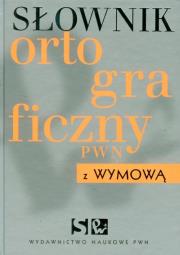Słownik ortograficzny PWN z wymową. Autor: Kubiak-Sokół Aleksandra. Dadada.pl Okładka książki Słownik ortograficzny PWN z wymową