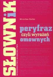 Słownik peryfraz czyli wyrażeń omownych. Autor: Bańko Mirosław. Dadada.pl Okładka książki Słownik peryfraz czyli wyrażeń omownych