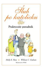 Ślub po katolicku. Autor: Molly K. Hans, William C. Graham. Dadada.pl Okładka książki Ślub po katolicku
