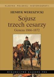 Sojusz trzech cesarzy Geneza 1866-1872. Autor: Wereszycki Henryk. Dadada.pl Okładka książki Sojusz trzech cesarzy Geneza 1866-1872