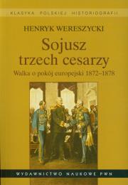 Sojusz trzech cesarzy Walka o pokój europejski 1872-1878. Autor: Wereszycki Henryk. Dadada.pl Okładka książki Sojusz trzech cesarzy Walka o pokój europejski 1872-1878
