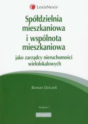 Spółdzielnia mieszkaniowa i wspólnota mieszkaniowa jako zarządcy nieruchomości wielolokalowych. Autor: Dziczek Roman. Dadada.pl Okładka książki Spółdzielnia mieszkaniowa i wspólnota mieszkaniowa jako zarządcy nieruchomości wielolokalowych